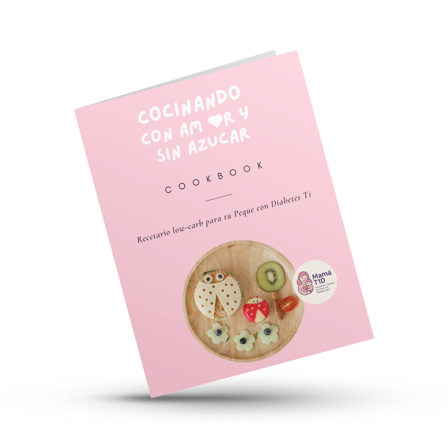 Cocinando con Amor y sin Azucar - Recetario para tu Peque con Diabetes T1